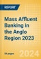 Mass Affluent Banking in the Anglo Region 2023 - Product Thumbnail Image