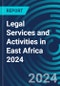 Legal Services and Activities in East Africa 2024 - Product Image