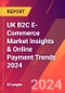 UK B2C E-Commerce Market Insights & Online Payment Trends 2024 - Product Thumbnail Image