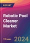 Robotic Pool Cleaner Market Size, Market Share, Application Analysis, Regional Outlook, Growth Trends, Key Players, Competitive Strategies and Forecasts, 2024 to 2032 - Product Thumbnail Image