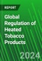 Global Regulation of Heated Tobacco Products - Product Thumbnail Image