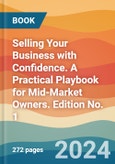 Selling Your Business with Confidence. A Practical Playbook for Mid-Market Owners. Edition No. 1- Product Image