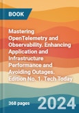 Mastering OpenTelemetry and Observability. Enhancing Application and Infrastructure Performance and Avoiding Outages. Edition No. 1. Tech Today- Product Image
