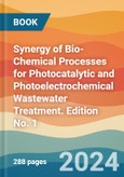 Synergy of Bio-Chemical Processes for Photocatalytic and Photoelectrochemical Wastewater Treatment. Edition No. 1- Product Image