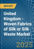United Kingdom - Woven Fabrics of Silk or Silk Waste - Market Analysis, Forecast, Size, Trends and Insights- Product Image