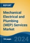 Mechanical Electrical and Plumbing (MEP) Services Market - Global Industry Size, Share, Trends, Opportunity, and Forecast, 2019-2029F - Product Image