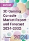 3D Gaming Console Market Report and Forecast 2024-2032 - Product Image
