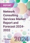 Network Consulting Services Market Report and Forecast 2024-2032 - Product Image