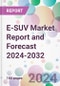 E-SUV Market Report and Forecast 2024-2032 - Product Image