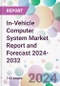 In-Vehicle Computer System Market Report and Forecast 2024-2032 - Product Thumbnail Image