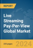 Live Streaming Pay-Per-View Global Market Opportunities and Strategies to 2033- Product Image