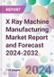X Ray Machine Manufacturing Market Report and Forecast 2024-2032 - Product Image