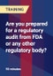 Are you prepared for a regulatory audit from FDA or any other regulatory body? - Product Thumbnail Image