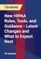 New HIPAA Rules, Tools, and Guidance - Latest Changes and What to Expect Next - Product Thumbnail Image