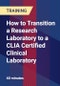How to Transition a Research Laboratory to a CLIA Certified Clinical Laboratory - Product Thumbnail Image
