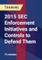 2015 SEC Enforcement Initiatives and Controls to Defend Them - Product Thumbnail Image