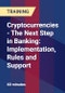 Cryptocurrencies - The Next Step in Banking: Implementation, Rules and Support - Product Thumbnail Image
