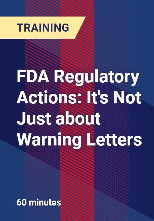 FDA Regulatory Actions: It's Not Just about Warning Letters