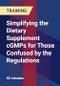 Simplifying the Dietary Supplement cGMPs for Those Confused by the Regulations - Product Thumbnail Image