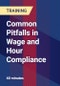 Common Pitfalls in Wage and Hour Compliance - Product Thumbnail Image