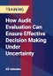How Audit Evaluation Can Ensure Effective Decision Making Under Uncertainty - Product Thumbnail Image