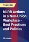 NLRB Actions in a Non-Union Workplace - Best Practices and Policies - Product Thumbnail Image