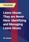 Leave Abuse: They are Never Here: Identifying and Managing Leave Abuse - Product Thumbnail Image