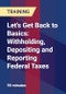 Let's Get Back to Basics: Withholding, Depositing and Reporting Federal Taxes - Product Thumbnail Image
