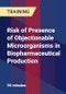 Risk of Presence of Objectionable Microorganisms in Biopharmaceutical Production - Product Thumbnail Image