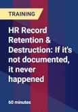 HR Record Retention & Destruction: If it's not documented, it never happened- Product Image