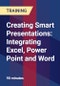 Creating Smart Presentations: Integrating Excel, Power Point and Word - Product Thumbnail Image
