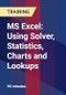MS Excel: Using Solver, Statistics, Charts and Lookups - Product Thumbnail Image