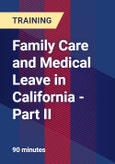 Family Care and Medical Leave in California - Part II- Product Image
