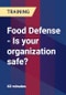 Food Defense - Is your organization safe? - Product Thumbnail Image