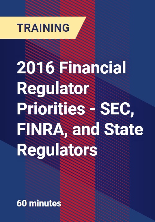 2016 Financial Regulator Priorities SEC, FINRA, and State Regulators