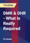 DMR & DHR - What Is Really Required - Product Thumbnail Image