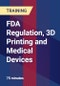 FDA Regulation, 3D Printing and Medical Devices - Product Thumbnail Image