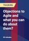 Objections to Agile and what you can do about them? - Product Thumbnail Image