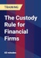 The Custody Rule for Financial Firms - Product Thumbnail Image
