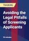Avoiding the Legal Pitfalls of Screening Applicants - Product Thumbnail Image