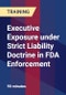 Executive Exposure under Strict Liability Doctrine in FDA Enforcement - Product Thumbnail Image