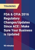 FDA & CFIA 2016 Regulatory Changes/Updates Since ACE | Make Sure Your Business is Updated- Product Image