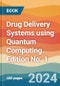 Drug Delivery Systems using Quantum Computing. Edition No. 1 - Product Thumbnail Image
