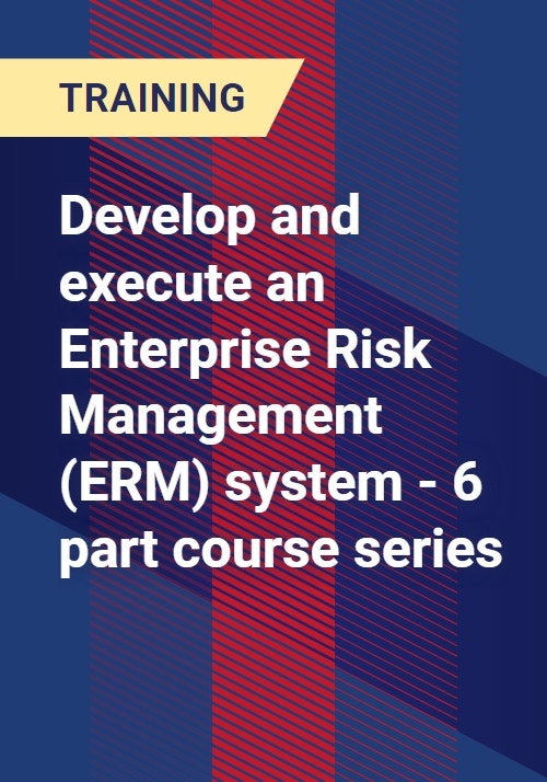 Develop and execute an Enterprise Risk Management (ERM) system 6 part Develop and execute an Enterprise Risk Management (ERM) system 6 part