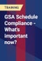 GSA Schedule Compliance - What's important now? - Product Thumbnail Image