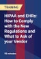 HIPAA and EHRs: How to Comply with the New Regulations and What to Ask of your Vendor - Product Thumbnail Image