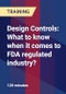 Design Controls: What to know when it comes to FDA regulated industry? - Product Thumbnail Image