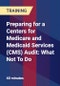 Preparing for a Centers for Medicare and Medicaid Services (CMS) Audit: What Not To Do - Product Thumbnail Image