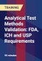 Analytical Test Methods Validation: FDA, ICH and USP Requirements - Product Thumbnail Image