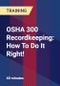 OSHA 300 Recordkeeping: How To Do It Right! - Product Thumbnail Image